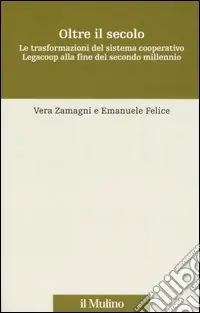Oltre il secolo. Le trasformazioni del sistema cooperativo Legacoop alla fine del secondo millennio Prezzo Scontato