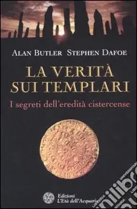 La verità sui templari. I segreti sull‘eredità cistercense Novità
