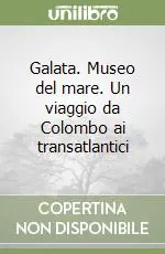 Compra Adesso Galata. Museo del mare. Un viaggio da Colombo ai transatlantici