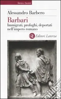 Barbari. Immigrati, profughi, deportati nell‘impero romano Prezzo Conveniente