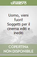Compra Adesso Uomo, vieni fuori! Soggetti per il cinema editi e inediti