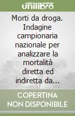 A Buon Prezzo Morti da droga. Indagine campionaria nazionale per analizzare la mortalità diretta ed indiretta da droghe e sostanze psico-attive