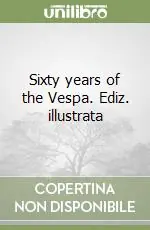 Sixty years of the Vespa. Ediz. illustrata Promozione Esclusiva