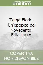 Esclusivo Targa Florio. Un‘epopea del Novecento. Ediz. lusso