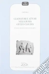 Gladiatori e attori nell Roma giulio-claudia. Studio sul Senatoconsulto di Larino Must-Have