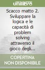 Scacco matto 2. Sviluppare la logica e le capacità di problem solving attraverso il gioco degli scacchi. CD-ROM Occasione Imperdibile