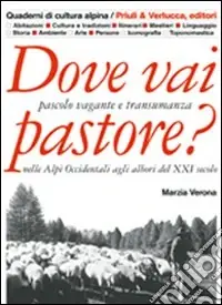 Prezzo Scontato Dove vai pastore? Pascolo vagante e transumanza nelle Alpi occidentali agli albori del XXI secolo