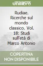 Rudiae. Ricerche sul mondo classico. Vol. 18 Studi sull‘età di Marco Antonio Ultimissimo Modello