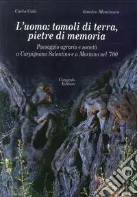 Quantità Limitata L‘uomo tomoli di terra, pietre di memoria. Paesaggio agrario e società a Carpignano Salentino e a Martano nel ‘700