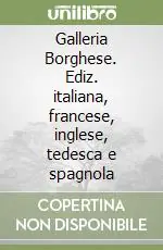 Subito Disponibile Galleria Borghese. Ediz. italiana, francese, inglese, tedesca e spagnola