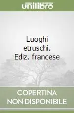 Luoghi etruschi. Ediz. francese Popolare