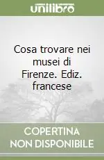 Cosa trovare nei musei di Firenze. Ediz. francese Subito Disponibile