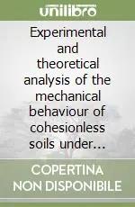 Experimental and theoretical analysis of the mechanical behaviour of cohesionless soils under cyclic-dynamic loading Professionale