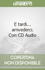 Reso Gratuito E tardi... arrivederci. Con CD Audio