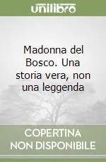 Madonna del Bosco. Una storia vera, non una leggenda Consegna Rapida