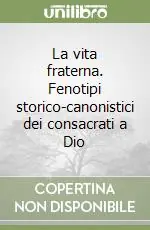 Offerta Lampo La vita fraterna. Fenotipi storico-canonistici dei consacrati a Dio