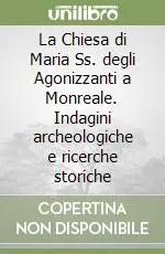 Compra Adesso La Chiesa di Maria Ss. degli Agonizzanti a Monreale. Indagini archeologiche e ricerche storiche