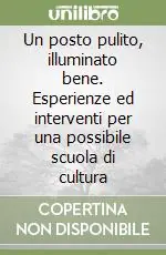 Un posto pulito, illuminato bene. Esperienze ed interventi per una possibile scuola di cultura Consegna Rapida