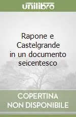 Rapone e Castelgrande in un documento seicentesco Ordina Subito