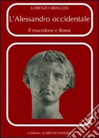 Ultimissimo Modello L‘Alessandro occidentale. Il Macedone e Roma