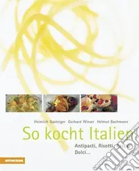 So kocht Italien. Antipasti, risotti, pasta, dolci... Offerta Del Giorno