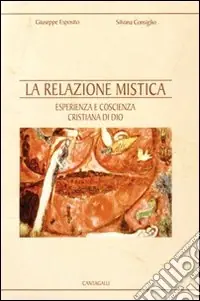 La relazione mistica. Esperienza e coscienza cristiana di Dio Soddisfatti O Rimborsati