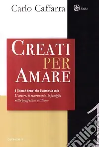 Super Prezzo Non è bene che l‘uomo sia solo. L‘amore, il matrimonio, la famiglia nella prospettiva cristiana. Vol. 1 Creati per amare