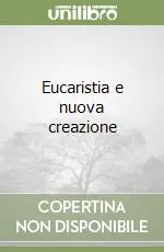 Eucaristia e nuova creazione Compra Oggi Stesso