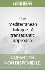 The mediterranean dialogue. A transatlantic approach Prezzo Basso