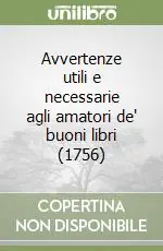 Avvertenze utili e necessarie agli amatori de‘ buoni libri (1756) Offerta Del Giorno