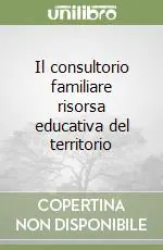 Il consultorio familiare risorsa educativa del territorio Subito Disponibile