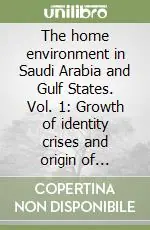 The home environment in Saudi Arabia and Gulf States. Vol. 1 Growth of identity crises and origin of identity Prezzo Conveniente