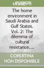 Offerta Limitata The home environment in Saudi Arabia and Gulf States. Vol. 2 The dilemma of cultural resistance. Identity in transition