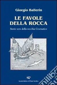 Soddisfatti O Rimborsati Le favole della rocca. Storie vere della vecchia Cesenatico