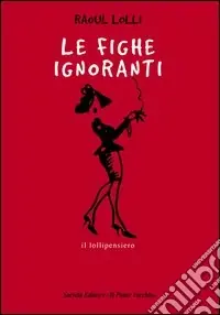 Le fighe ignoranti Ultimissimo Modello