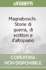 Magnaboschi. Storie di guerra, di scrittori e d‘altopiano Direttamente Dal Produttore