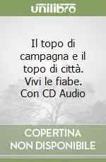 Il topo di campagna e il topo di città. Vivi le fiabe. Con CD Audio Prezzo Di Fabbrica