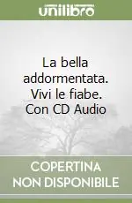 Popolare La bella addormentata. Vivi le fiabe. Con CD Audio