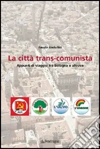 Promozione La città trans-comunista. Appunti di viaggio tra Bologna e altrove