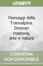 Super Prezzo Paesaggi della Transalpina. Itinerari trastoria, arte e natura