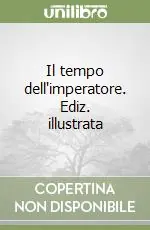 Il tempo dell‘imperatore. Ediz. illustrata Compra Adesso