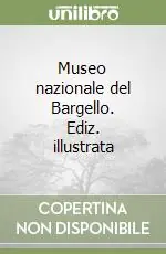 Ultimissimo Modello Museo nazionale del Bargello. Ediz. illustrata