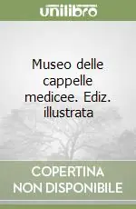 Museo delle cappelle medicee. Ediz. illustrata Super Prezzo