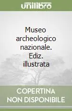 Acquista Ora Museo archeologico nazionale. Ediz. illustrata