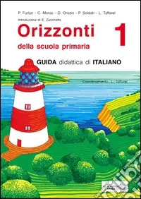 Scelto Dai Clienti Orizzonti. Guida didattica di italiano. Per la 1ª classe elementare. Vol. 1