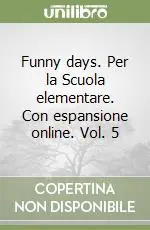 Funny days. Per la Scuola elementare. Con espansione online. Vol. 5 Bestseller