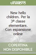 New hello children. Per la 3ª classe elementare. Con espansione online Spedito Oggi