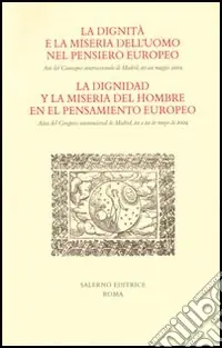 Prezzo Di Fabbrica La dignità e la miseria dell‘uomo nel pensiero europeo. Atti del Convegno internazionale (Madrid, 20-22 maggio 2004). Ediz. italiana e spagnola