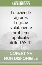 Le aziende agrarie. Logiche valutative e problemi applicativi dello IAS 41 Compra Adesso