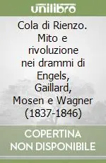 Offerta Speciale Cola di Rienzo. Mito e rivoluzione nei drammi di Engels, Gaillard, Mosen e Wagner (1837-1846)